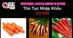 THỦ TỤC NHẬP KHẨU CÀ RỐT