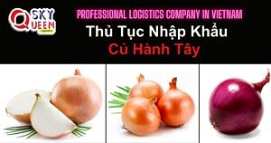 THỦ TỤC NHẬP KHẨU CỦ HÀNH TÂY