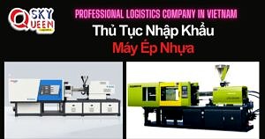 THỦ TỤC NHẬP KHẨU MÁY ÉP NHỰA