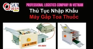 THỦ TỤC NHẬP KHẨU MÁY GẤP TOA THUỐC