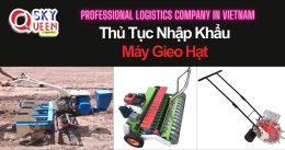 THỦ TỤC NHẬP KHẨU MÁY GIEO HẠT