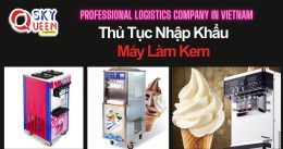 THỦ TỤC NHẬP KHẨU MÁY LÀM KEM