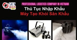 THỦ TỤC NHẬP KHẨU MÁY TẠO KHÓI SÂN KHẤU