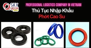 THỦ TỤC NHẬP KHẨU PHỚT CAO SU