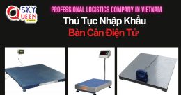 THỦ TỤC NHẬP KHẨU BÀN CÂN ĐIỆN TỬ