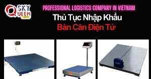 THỦ TỤC NHẬP KHẨU BÀN CÂN ĐIỆN TỬ