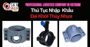 THỦ TỤC NHẬP KHẨU ĐAI KHỞI THỦY NHỰA