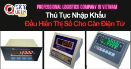 THỦ TỤC NHẬP KHẨU ĐẦU HIỂN THỊ SỐ CHO CÂN ĐIỆN TỬ
