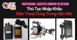 THỦ TỤC NHẬP KHẨU ĐIỆN THOẠI DÙNG TRONG HẦM MỎ