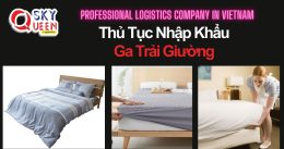 THỦ TỤC NHẬP KHẨU GA TRẢI GIƯỜNG