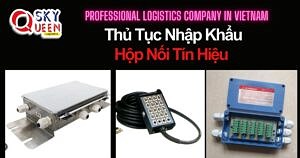 THỦ TỤC NHẬP KHẨU HỘP NỐI TÍN HIỆU