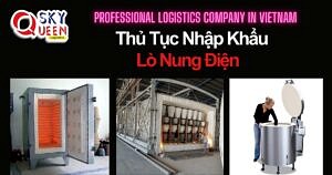 THỦ TỤC NHẬP KHẨU LÒ NUNG ĐIỆN