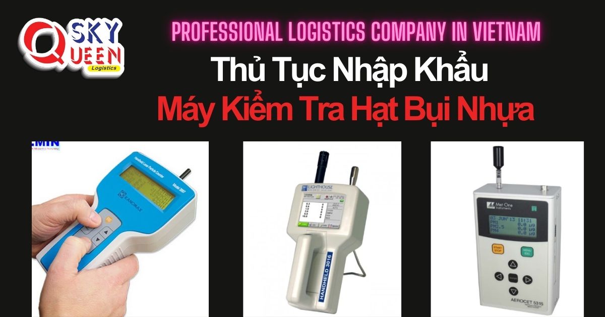 thu-tuc-nhap-khau-may-kiem-tra-hat-bui-nhua-sky-queen-logistics