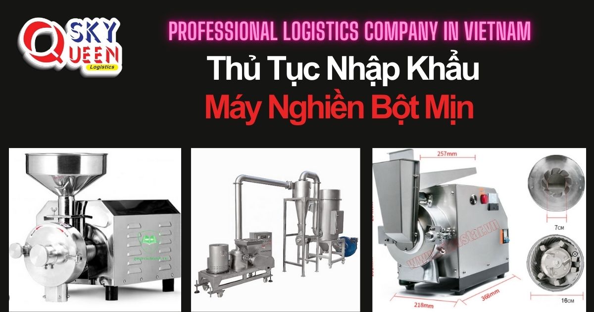 thu-tuc-nhap-khau-may-nghien-bot-min-sky-queen-logistics