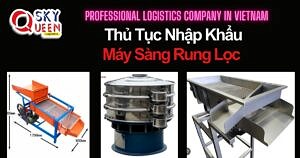 THỦ TỤC NHẬP KHẨU MÁY SÀNG RUNG LỌC