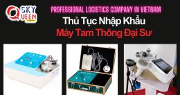 THỦ TỤC NHẬP KHẨU MÁY TAM THÔNG ĐẠI SƯ