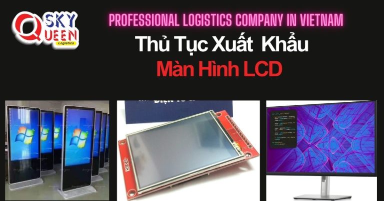 THỦ TỤC XUẤT KHẨU MÀN HÌNH LCD thu-tuc-xuat-khau-man-hinh-lcd-sky-queen-logistics