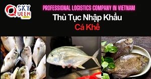 THỦ TỤC NHẬP KHẨU CÁ KHẾ