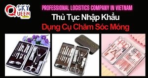 THỦ TỤC NHẬP KHẨU DỤNG CỤ CHĂM SÓC MÓNG