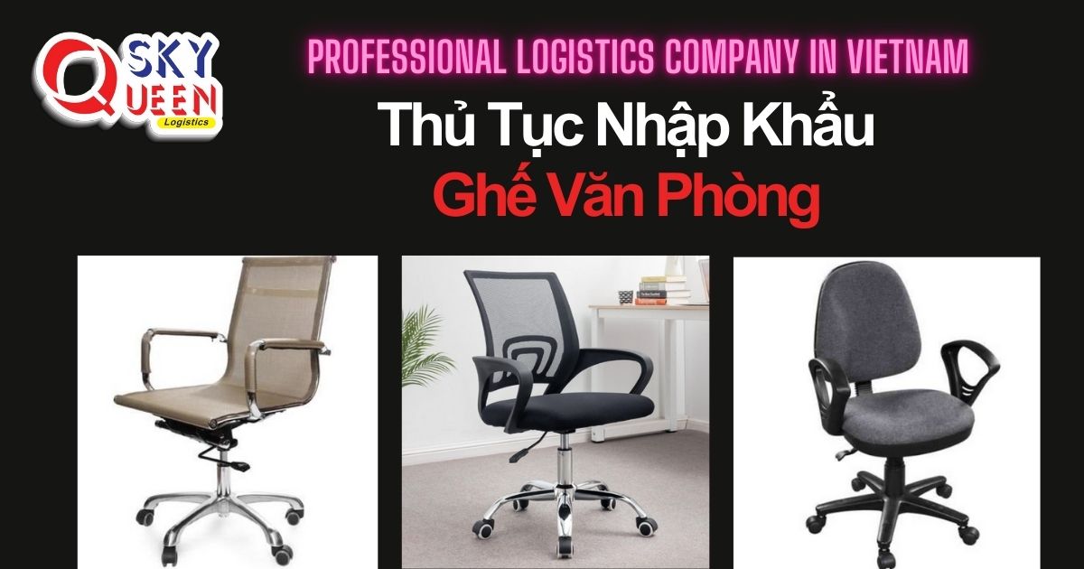 thu-tuc-nhap-khau-ghe-van-phong-sky-queen-logistics