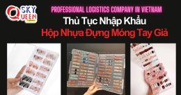THỦ TỤC NHẬP KHẨU HỘP NHỰA ĐỰNG MÓNG TAY GIẢ