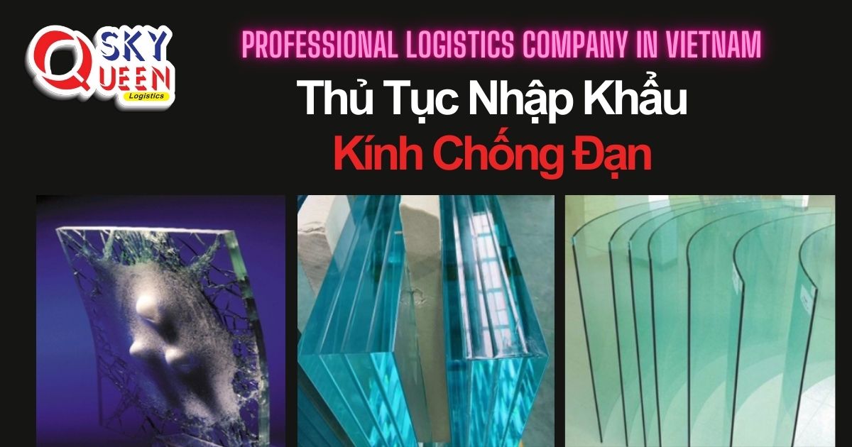 thu-tuc-nhap-khau-kinh-chong-dan-sky-queen-logistics