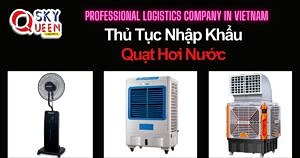 THỦ TỤC NHẬP KHẨU QUẠT HƠI NƯỚC