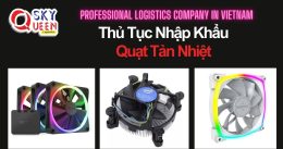 THỦ TỤC NHẬP KHẨU QUẠT TẢN NHIỆT
