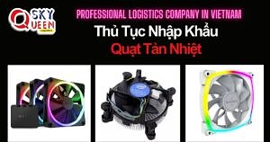 THỦ TỤC NHẬP KHẨU QUẠT TẢN NHIỆT