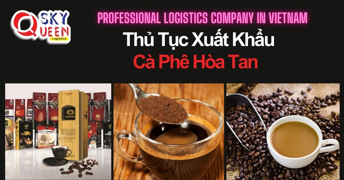 thu-tuc-xuat-khau-ca-phe-hoa-tan-sky-queen-logistics