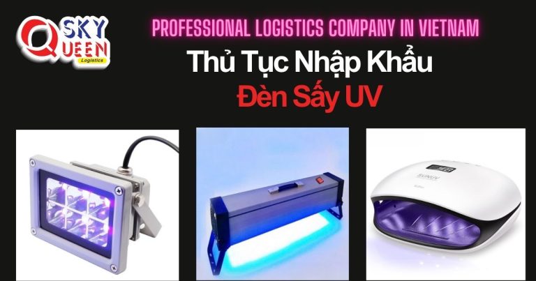thu-tuc-nhap-khau-den-say-uv-sky-queen-logistics
