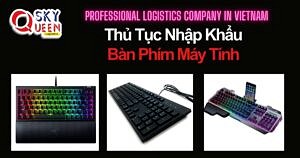 THỦ TỤC NHẬP KHẨU BÀN PHÍM MÁY TÍNH