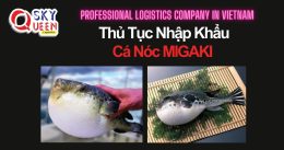 THỦ TỤC NHẬP KHẨU CÁ NÓC MIGAKI