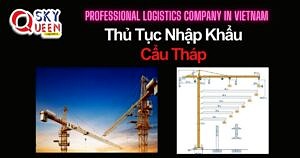 THỦ TỤC NHẬP KHẨU CẨU THÁP DÙNG TRONG XÂY DỰNG