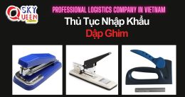 THỦ TỤC NHẬP KHẨU DẬP GHIM