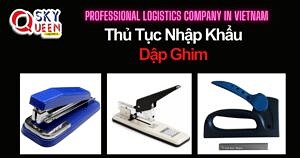 THỦ TỤC NHẬP KHẨU DẬP GHIM