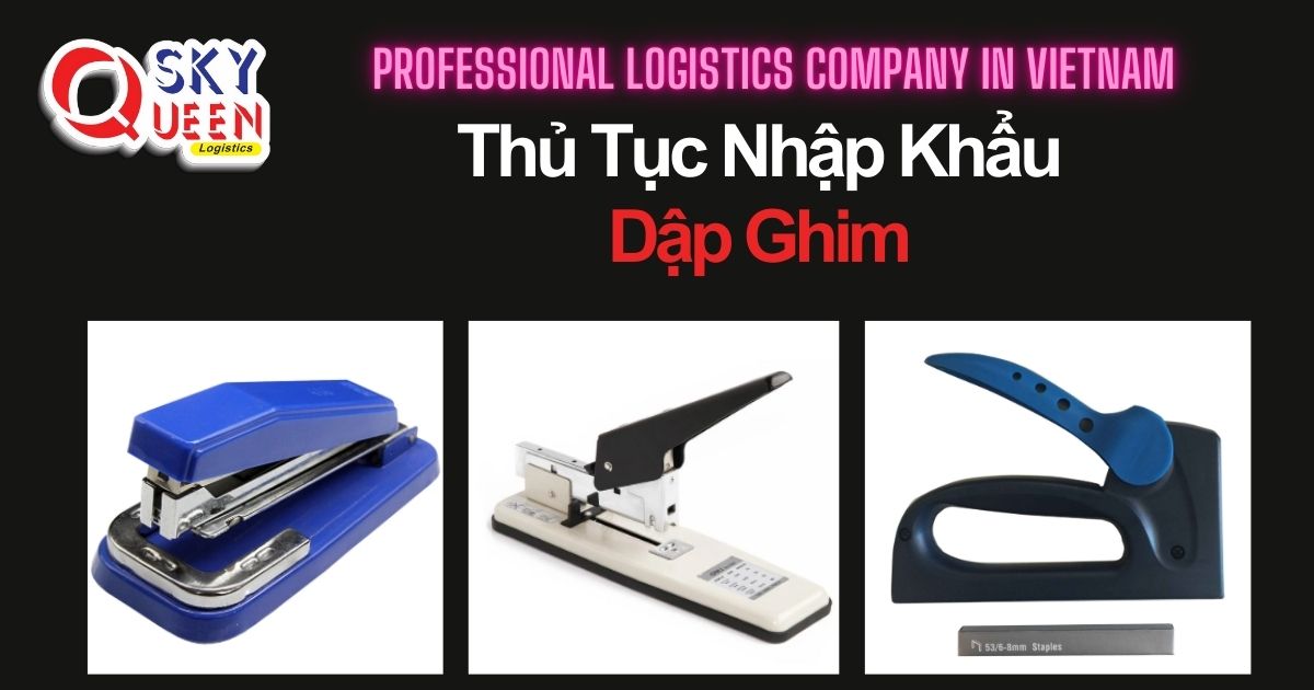 thu-tuc-nhap-khau-dap-ghim-sky-queen-logistics