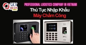 THỦ TỤC NHẬP KHẨU MÁY CHẤM CÔNG