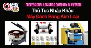 THỦ TỤC NHẬP KHẨU MÁY ĐÁNH BÓNG KIM LOẠI