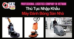 THỦ TỤC NHẬP KHẨU MÁY ĐÁNH BÓNG SÀN NHÀ