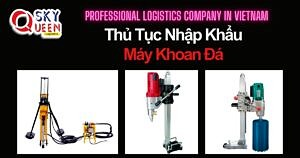 THỦ TỤC NHẬP KHẨU MÁY KHOAN ĐÁ