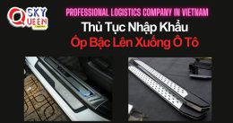 THỦ TỤC NHẬP KHẨU ỐP BẬC LÊN XUỐNG Ô TÔ