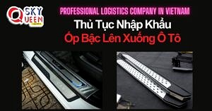 THỦ TỤC NHẬP KHẨU ỐP BẬC LÊN XUỐNG Ô TÔ