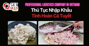 THỦ TỤC NHẬP KHẨU TINH HOÀN CÁ TUYẾT