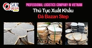 THỦ TỤC XUẤT KHẨU ĐÁ BAZAN STEP