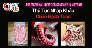 THỦ TỤC NHẬP KHẨU CHÂN BẠCH TUỘC