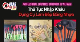 THỦ TỤC NHẬP KHẨU DỤNG CỤ LÀM BẾP BẰNG NHỰA