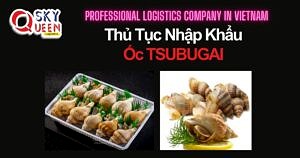 THỦ TỤC NHẬP KHẨU ỐC TSUBUGAI