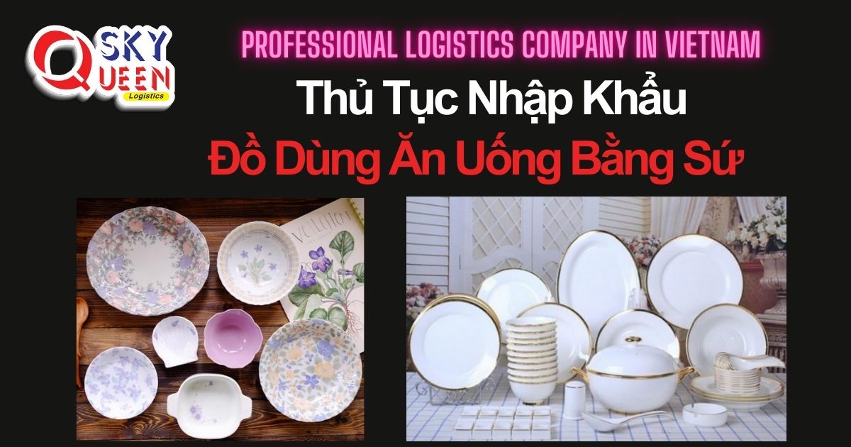 THỦ TỤC NHẬP KHẨU ĐỒ DÙNG ĂN UỐNG BẰNG SỨ thu-tuc-nhap-khau-do-dung-an-uong-bang-su-sky-queen-logistics