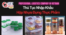 THỦ TỤC NHẬP KHẨU HỘP NHỰA ĐỰNG THỰC PHẨM